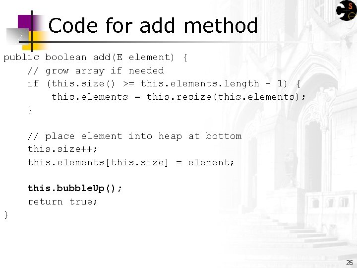 Code for add method public boolean add(E element) { // grow array if needed