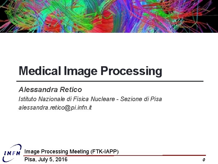 Medical Image Processing Alessandra Retico Istituto Nazionale di Fisica Nucleare - Sezione di Pisa
