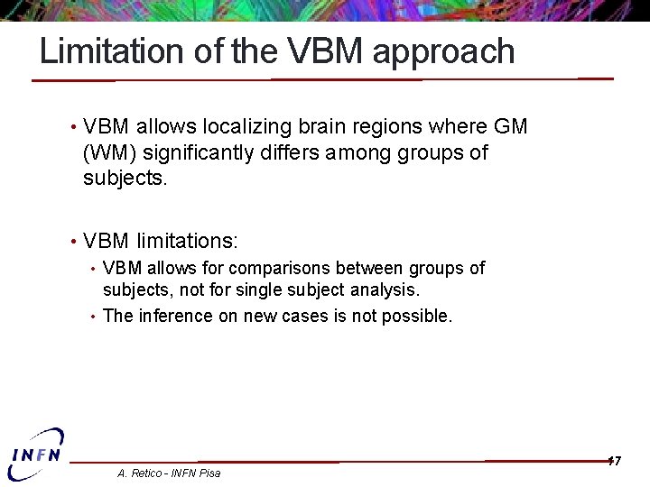Limitation of the VBM approach • VBM allows localizing brain regions where GM (WM)