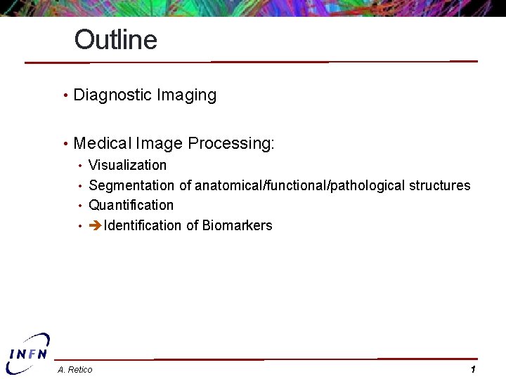 Outline • Diagnostic Imaging • Medical Image Processing: • Visualization • Segmentation of anatomical/functional/pathological