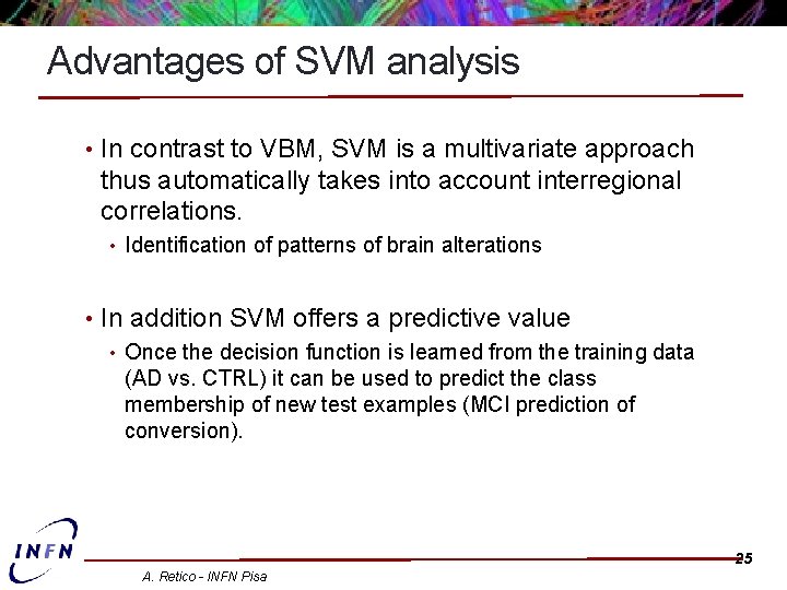 Advantages of SVM analysis • In contrast to VBM, SVM is a multivariate approach