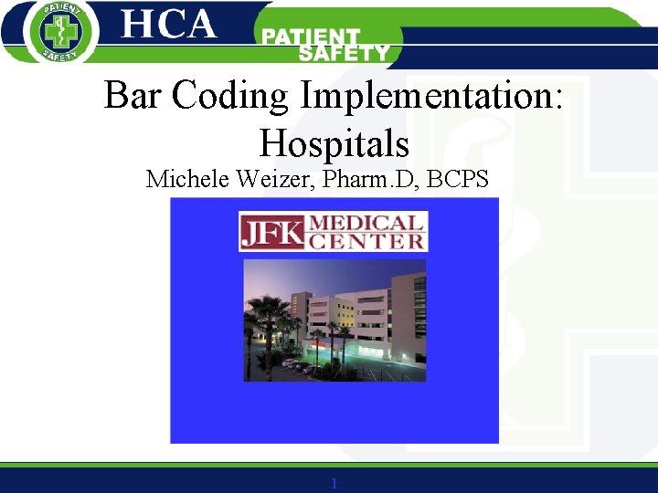 Bar Coding Implementation: Hospitals Michele Weizer, Pharm. D, BCPS 1 