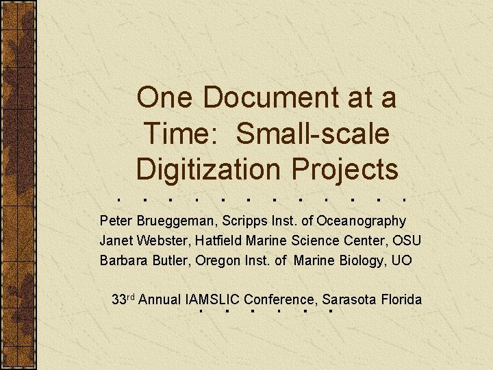 One Document at a Time: Small-scale Digitization Projects Peter Brueggeman, Scripps Inst. of Oceanography