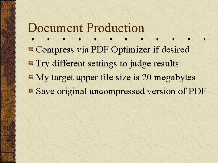 Document Production Compress via PDF Optimizer if desired Try different settings to judge results