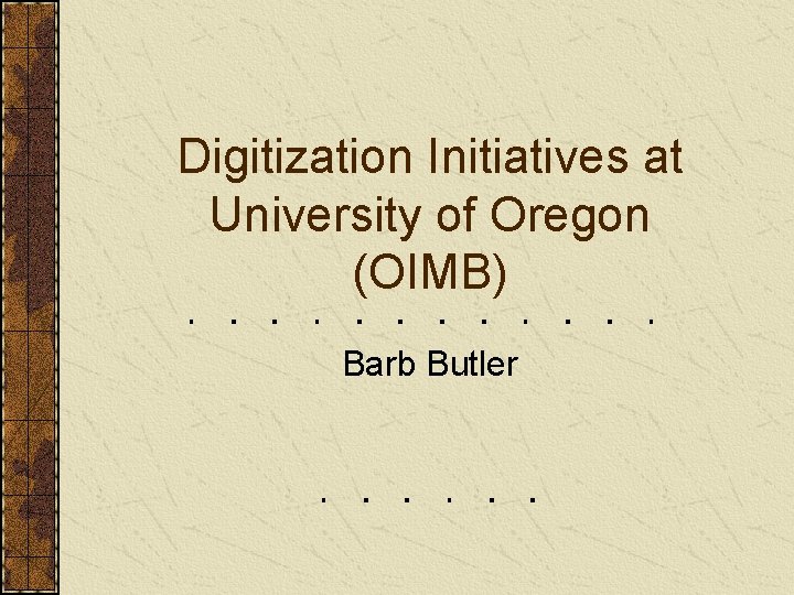 Digitization Initiatives at University of Oregon (OIMB) Barb Butler 