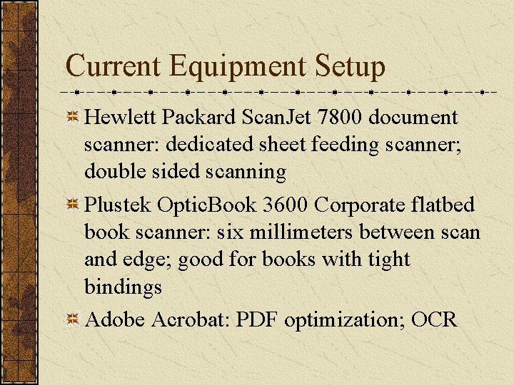 Current Equipment Setup Hewlett Packard Scan. Jet 7800 document scanner: dedicated sheet feeding scanner;