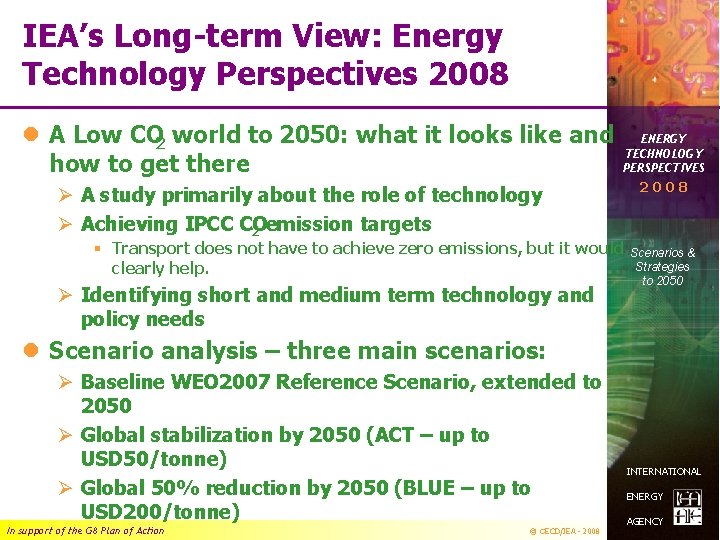 IEA’s Long-term View: Energy Technology Perspectives 2008 l A Low CO 2 world to