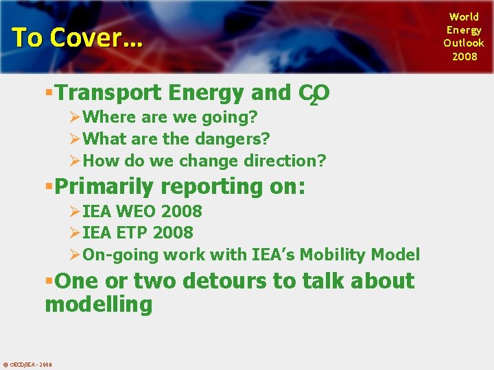 To Cover… §Transport Energy and CO 2 ØWhere are we going? ØWhat are the