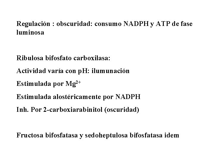 Regulación : obscuridad: consumo NADPH y ATP de fase luminosa Ribulosa bifosfato carboxilasa: Actividad