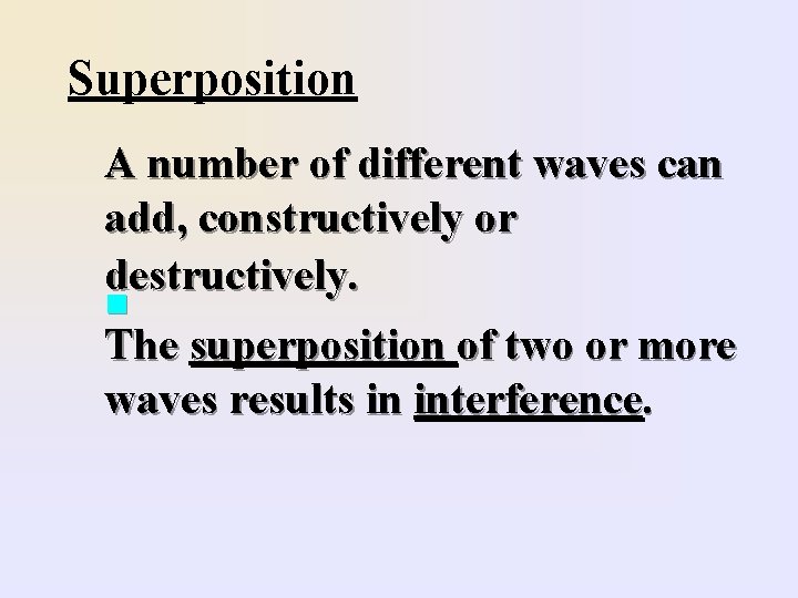 Superposition A number of different waves can add, constructively or destructively. n The superposition