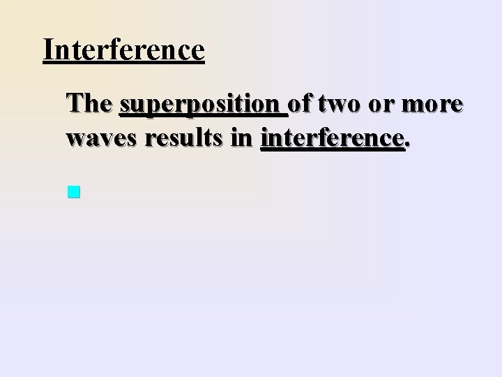 Interference The superposition of two or more waves results in interference. n 