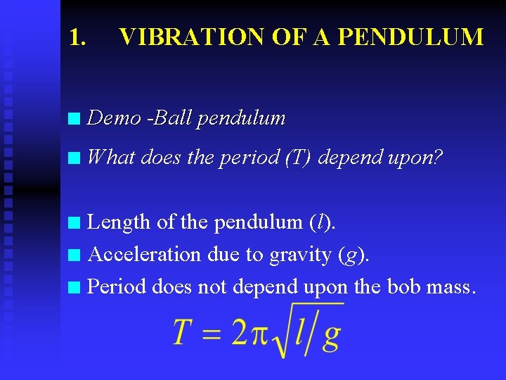 1. VIBRATION OF A PENDULUM n Demo -Ball pendulum n What does the period