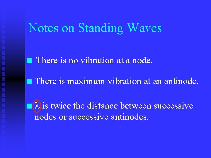 Notes on Standing Waves n There is no vibration at a node. n There