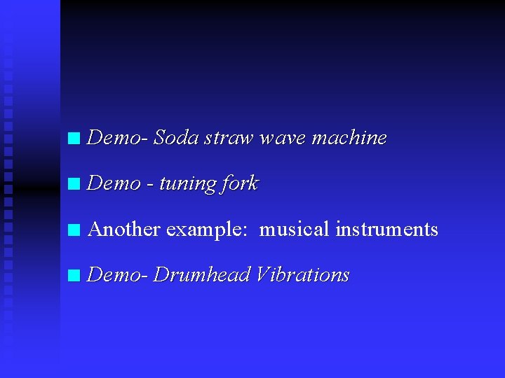 n Demo- Soda straw wave machine n Demo - tuning fork n Another example: