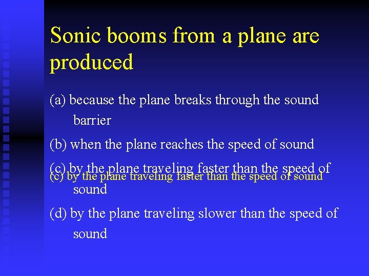 Sonic booms from a plane are produced (a) because the plane breaks through the