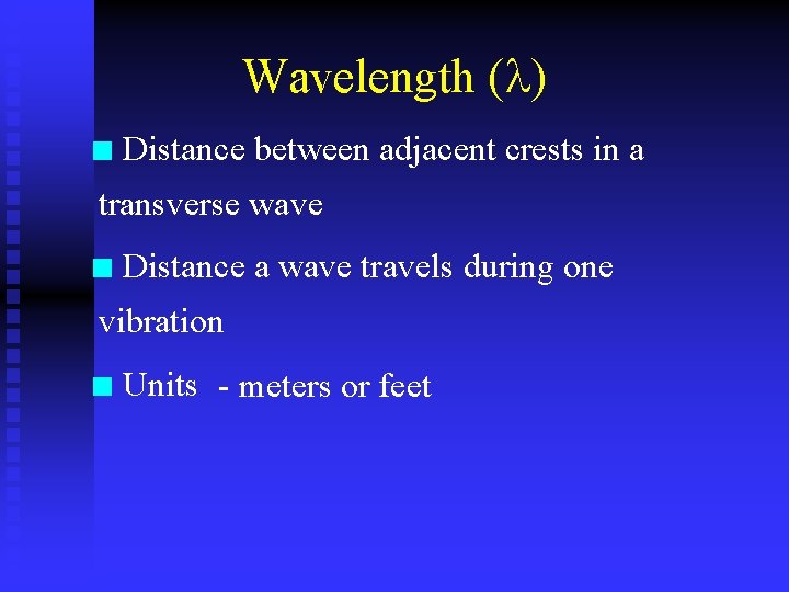 Wavelength ( ) n Distance between adjacent crests in a transverse wave n Distance