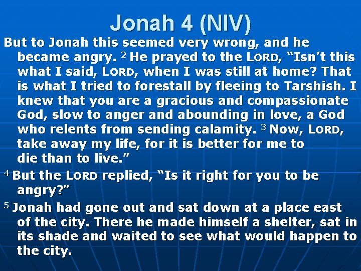 Jonah 4 (NIV) But to Jonah this seemed very wrong, and he became angry.