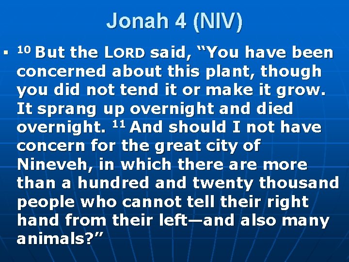Jonah 4 (NIV) n 10 But the LORD said, “You have been concerned about