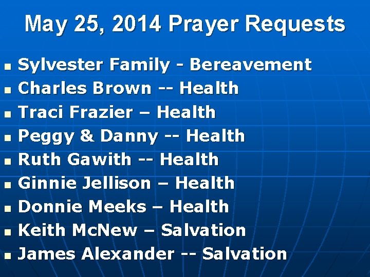 May 25, 2014 Prayer Requests n n n n n Sylvester Family - Bereavement