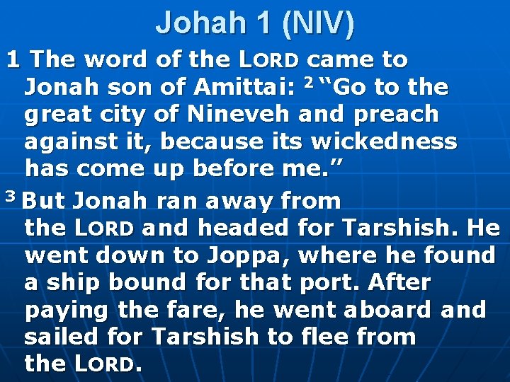Johah 1 (NIV) 1 The word of the LORD came to Jonah son of