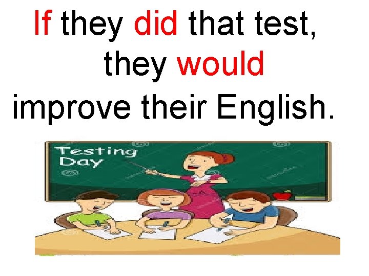 If they did that test, they would improve their English. 