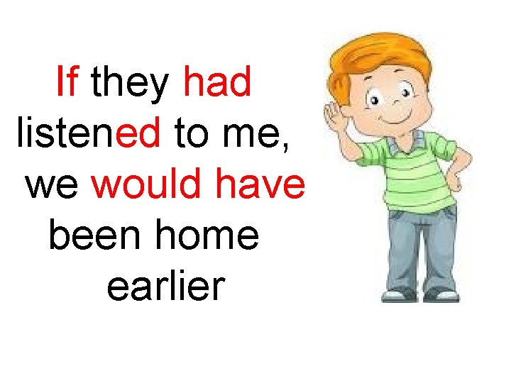 If they had listened to me, we would have been home earlier 