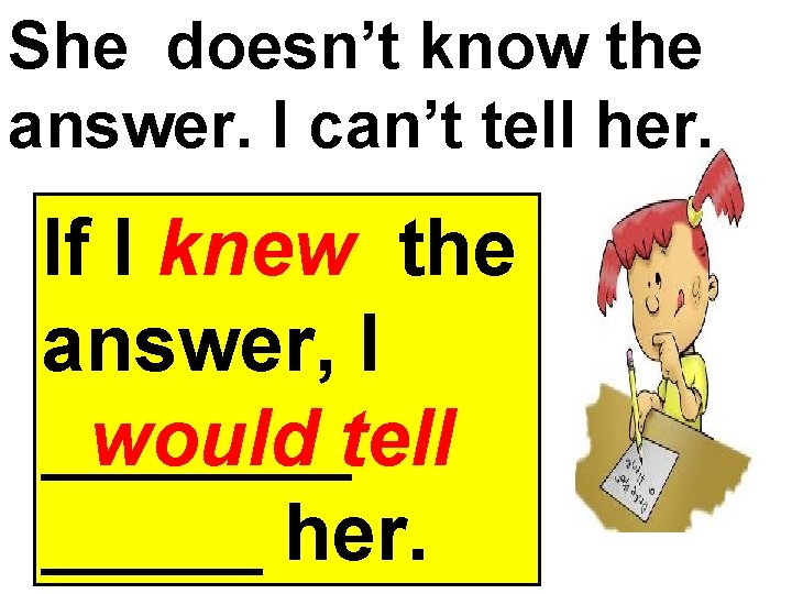 She doesn’t know the answer. I can’t tell her. If I knew the answer,