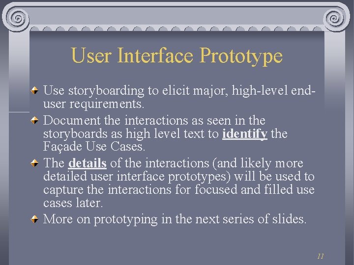 User Interface Prototype Use storyboarding to elicit major, high-level enduser requirements. Document the interactions User Interface Prototype Use storyboarding to elicit major, high-level enduser requirements. Document the interactions