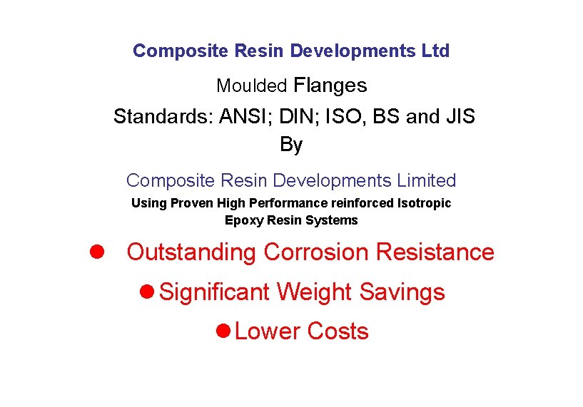 Composite Resin Developments Ltd Moulded Flanges Standards: ANSI; DIN; ISO, BS and JIS By