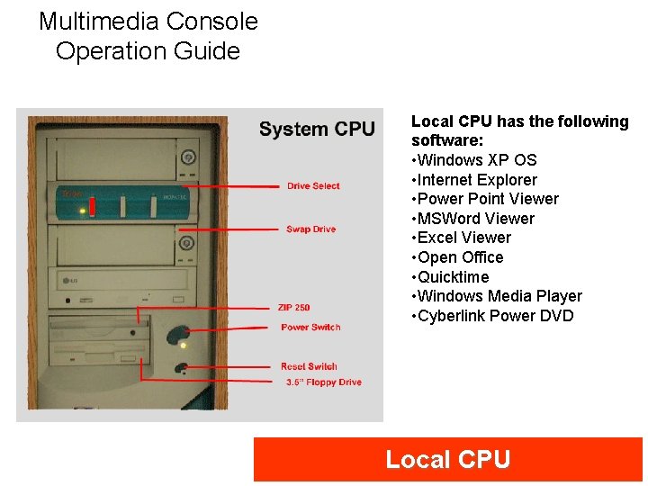 Multimedia Console Operation Guide Local CPU has the following software: • Windows XP OS