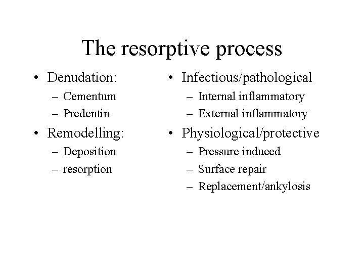 The resorptive process • Denudation: – Cementum – Predentin • Remodelling: – Deposition –