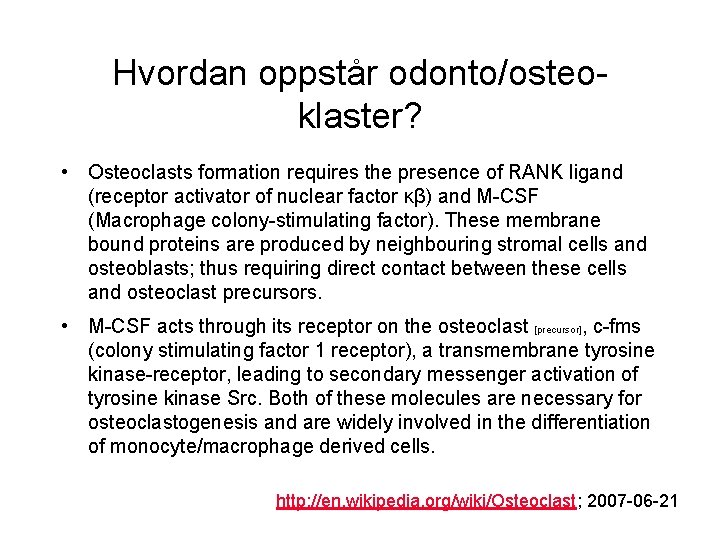 Hvordan oppstår odonto/osteoklaster? • Osteoclasts formation requires the presence of RANK ligand (receptor activator