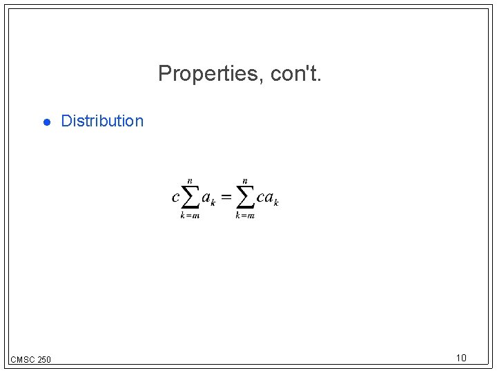 Properties, con't. CMSC 250 Distribution 10 