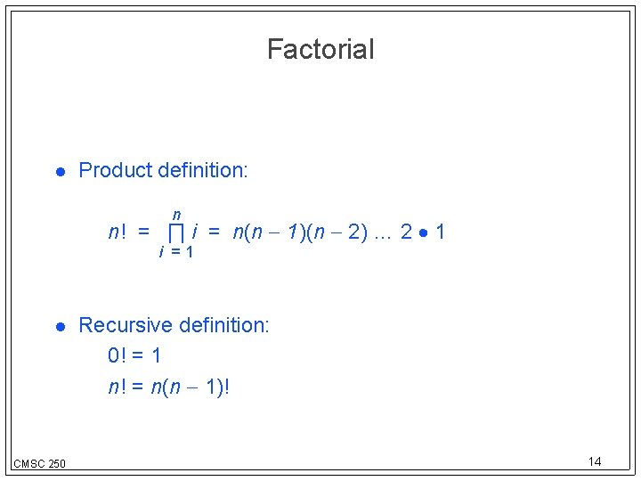Factorial Product definition: n n! = ∏ i = n(n 1)(n 2) … 2