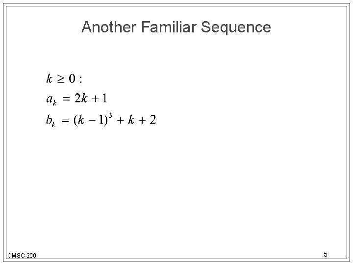 Another Familiar Sequence CMSC 250 5 