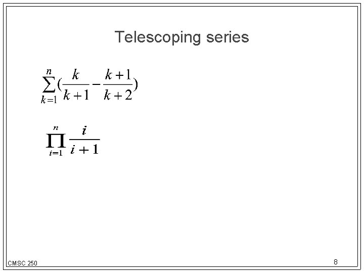 Telescoping series CMSC 250 8 