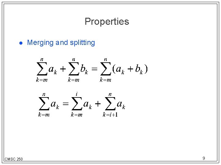 Properties CMSC 250 Merging and splitting 9 
