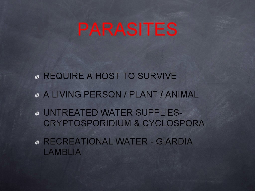 PARASITES REQUIRE A HOST TO SURVIVE A LIVING PERSON / PLANT / ANIMAL UNTREATED