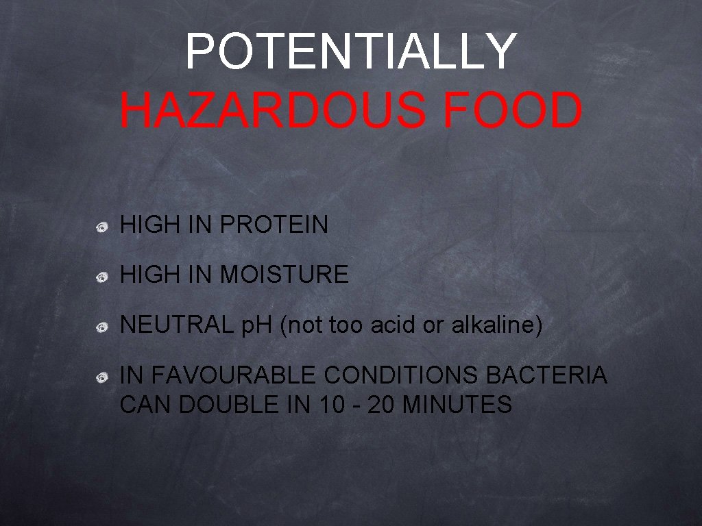 POTENTIALLY HAZARDOUS FOOD HIGH IN PROTEIN HIGH IN MOISTURE NEUTRAL p. H (not too