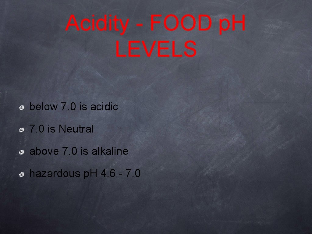 Acidity - FOOD p. H LEVELS below 7. 0 is acidic 7. 0 is