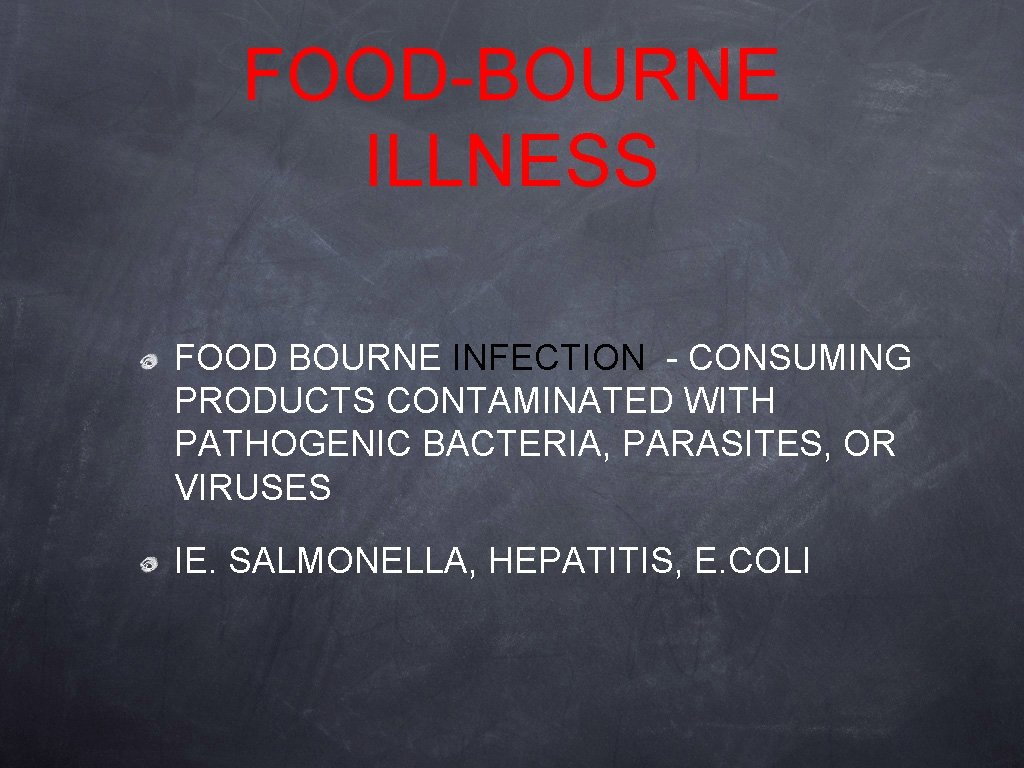 FOOD-BOURNE ILLNESS FOOD BOURNE INFECTION - CONSUMING PRODUCTS CONTAMINATED WITH PATHOGENIC BACTERIA, PARASITES, OR