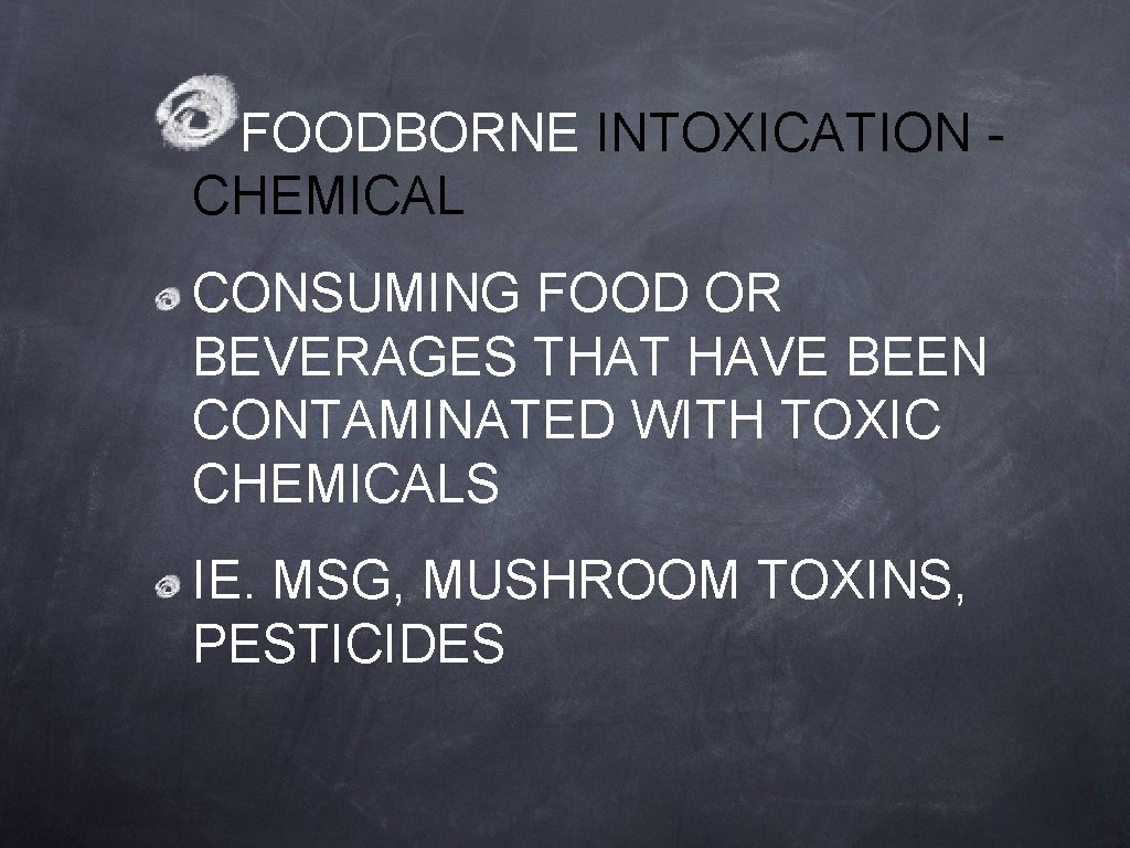 FOODBORNE INTOXICATION CHEMICAL CONSUMING FOOD OR BEVERAGES THAT HAVE BEEN CONTAMINATED WITH TOXIC CHEMICALS