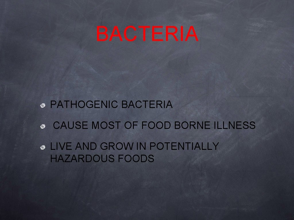 BACTERIA PATHOGENIC BACTERIA CAUSE MOST OF FOOD BORNE ILLNESS LIVE AND GROW IN POTENTIALLY