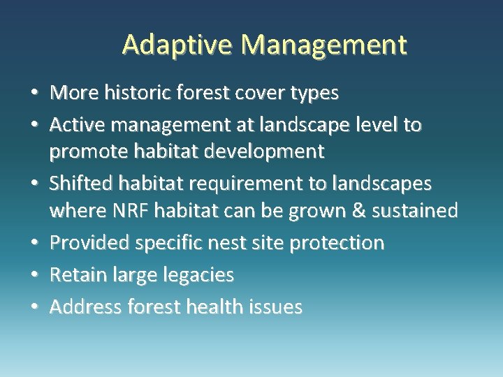 Adaptive Management • More historic forest cover types • Active management at landscape level