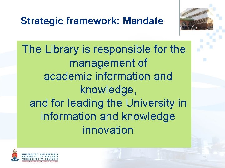 Strategic framework: Mandate The Library is responsible for the management of academic information and