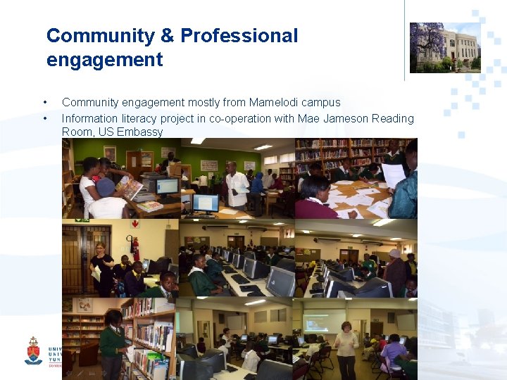 Community & Professional engagement • • Community engagement mostly from Mamelodi campus Information literacy Community & Professional engagement • • Community engagement mostly from Mamelodi campus Information literacy