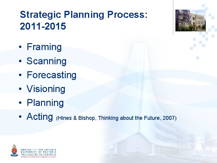 Strategic Planning Process: 2011 -2015 • • • Framing Scanning Forecasting Visioning Planning Acting Strategic Planning Process: 2011 -2015 • • • Framing Scanning Forecasting Visioning Planning Acting