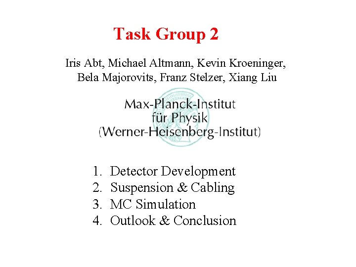 Task Group 2 Iris Abt, Michael Altmann, Kevin Kroeninger, Bela Majorovits, Franz Stelzer, Xiang