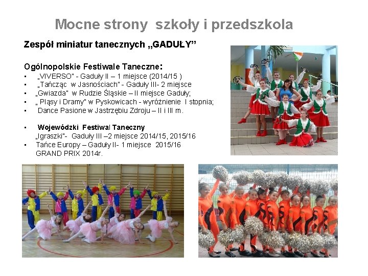 Mocne strony szkoły i przedszkola Zespół miniatur tanecznych „GADUŁY” Ogólnopolskie Festiwale Taneczne: • •