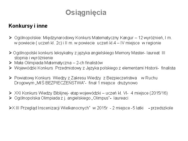 Osiągnięcia Konkursy i inne Ø Ogólnopolskie: Międzynarodowy Konkurs Matematyczny Kangur – 12 wyróżnień, I